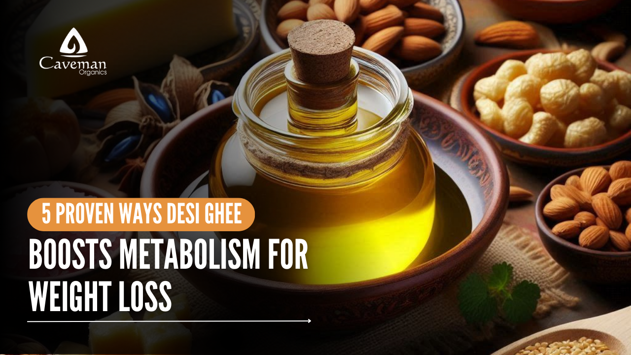 5 Proven Ways Desi Ghee Boosts Metabolism for Weight Loss