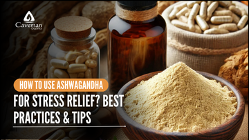 How to Use Ashwagandha for Stress Relief? Best Practices & Tips