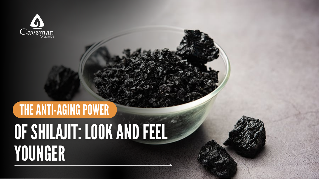 The Anti-Aging Power of Shilajit: Look and Feel Younger