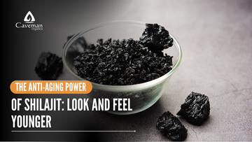 The Anti-Aging Power of Shilajit: Look and Feel Younger